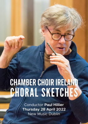 Image of Paul Hillier with the text 'Chamber Choir Ireland - Choral Sketches, Conductor Paul Hillier, Thursday 28th April 2022, New Music Dublin'