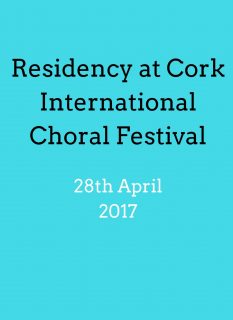 Residency at Cork International Choral Festival