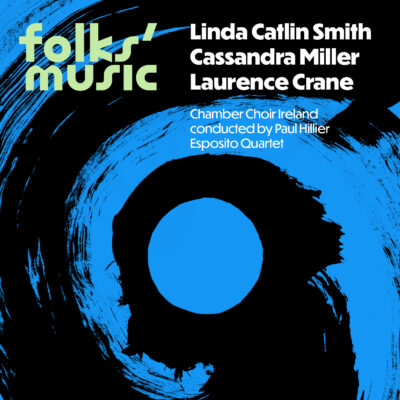 Album cover for Folks' Music Linda Catlin Smith Cassandra Miller Laurence Crane Chamber Choir Ireland conducted by Paul Hillier Esposito Quartet